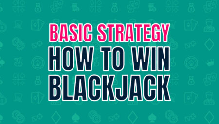 Basic Strategy – Learn how to win at blackjack