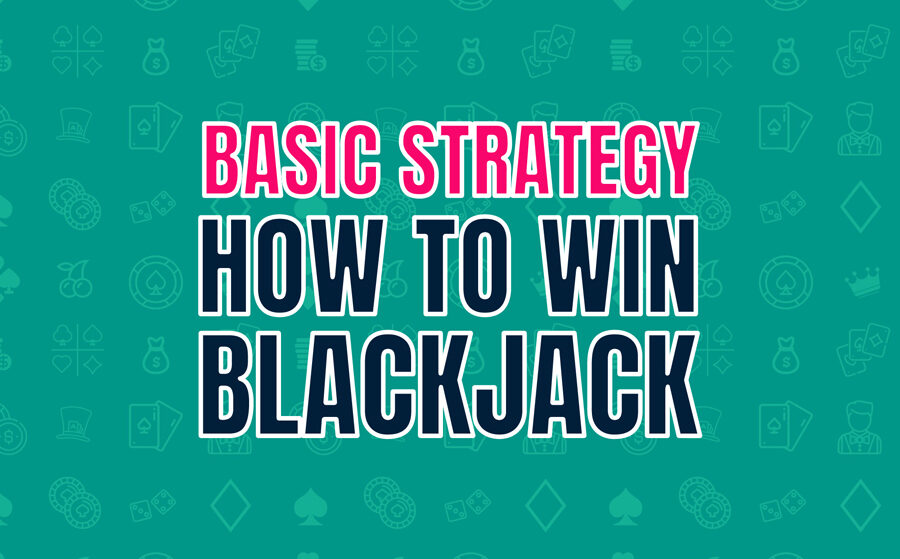 Basic Strategy – Learn how to win at blackjack