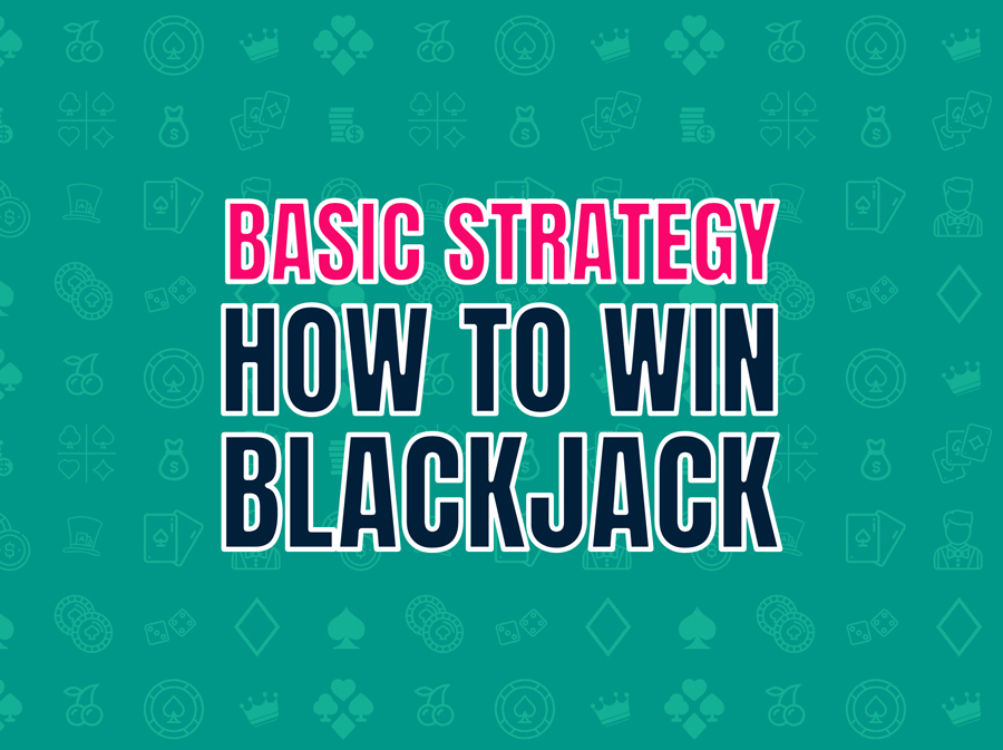 Basic Strategy – Learn how to win at blackjack